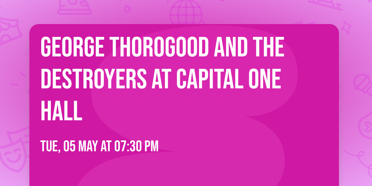 George Thorogood and the Destroyers at Capital One Hall