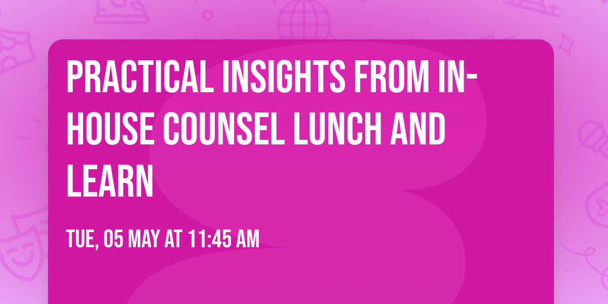 Practical Insights from In-House Counsel Lunch and Learn