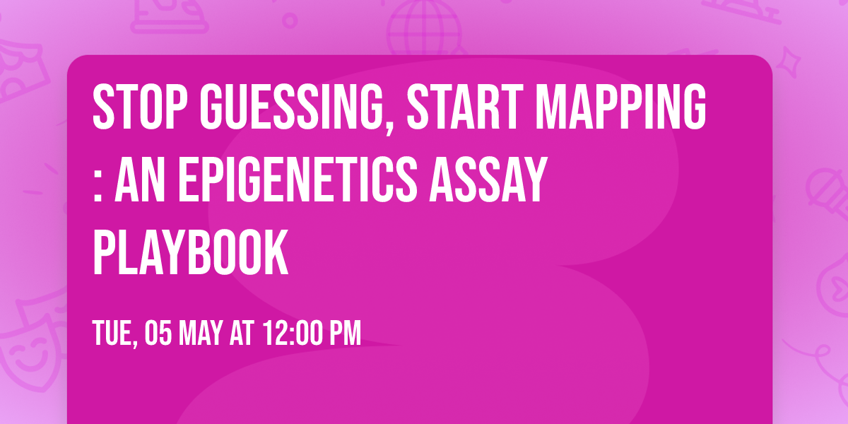 Stop Guessing, Start Mapping: An Epigenetics Assay Playbook