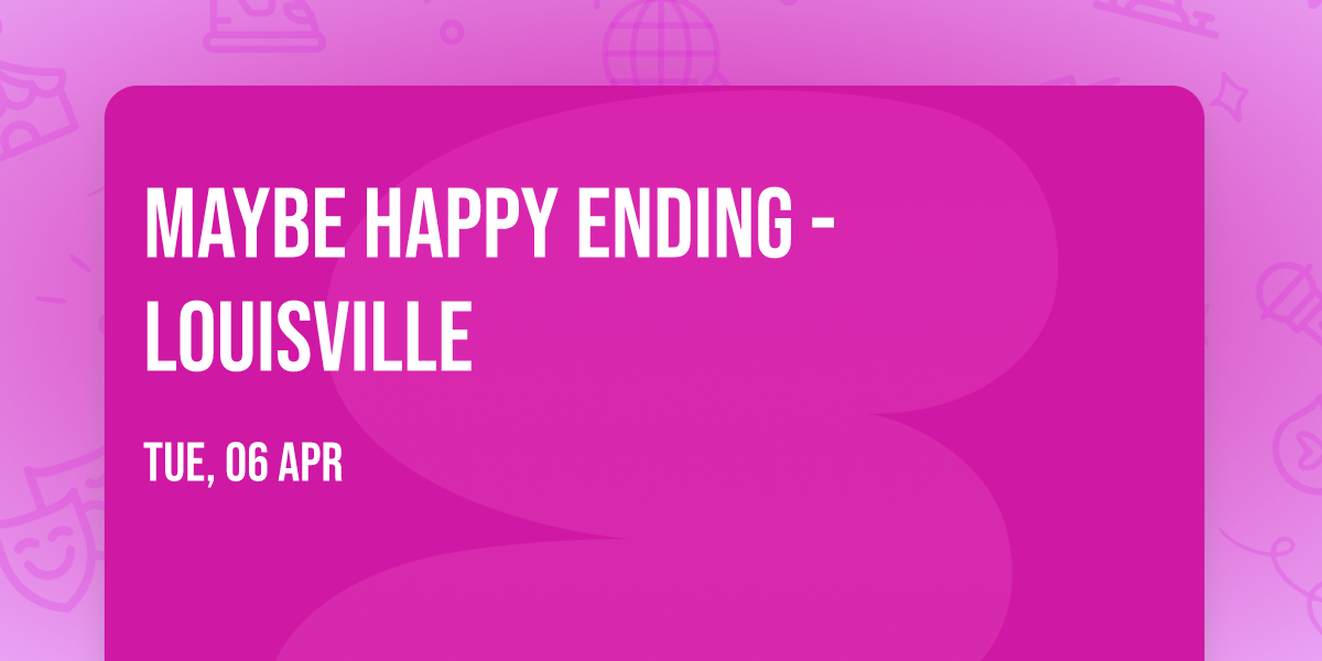 Maybe Happy Ending - Louisville