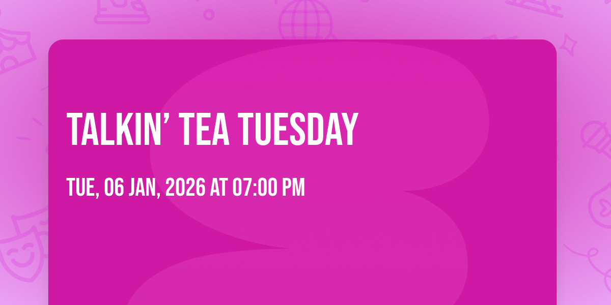 Talkin’ Tea Tuesday 🫖