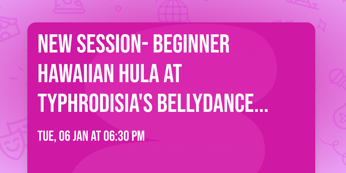 NEW SESSION- Beginner Hawaiian hula at Typhrodisia's Bellydance And Beyond Studio 
