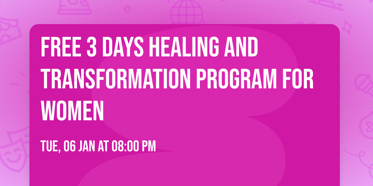 FREE 3 DAYS HEALING AND TRANSFORMATION PROGRAM FOR WOMEN