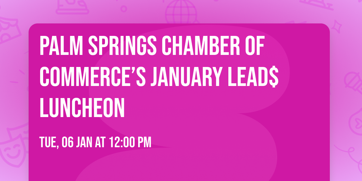 Palm Springs Chamber of Commerce\u2019s January Lead$ Luncheon 