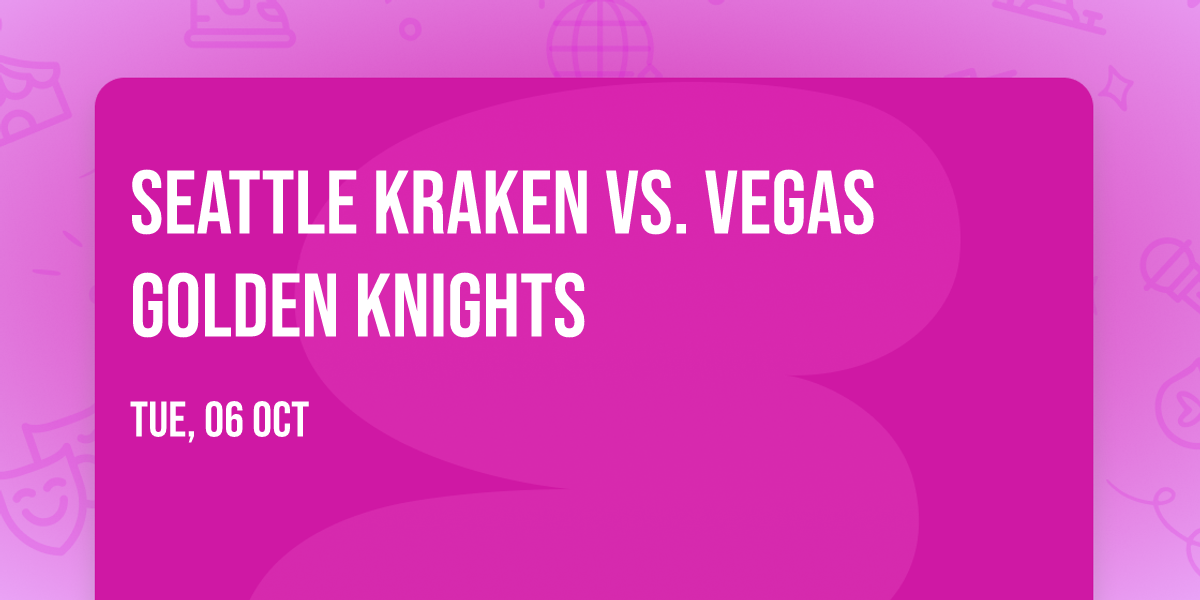 Seattle Kraken vs. Vegas Golden Knights