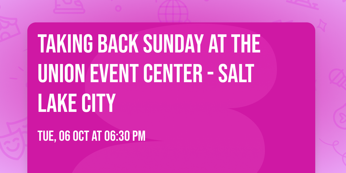 Taking Back Sunday at The Union Event Center - Salt Lake City