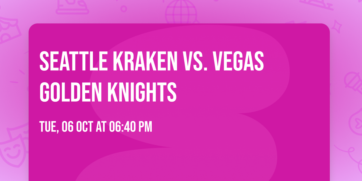 Seattle Kraken vs. Vegas Golden Knights