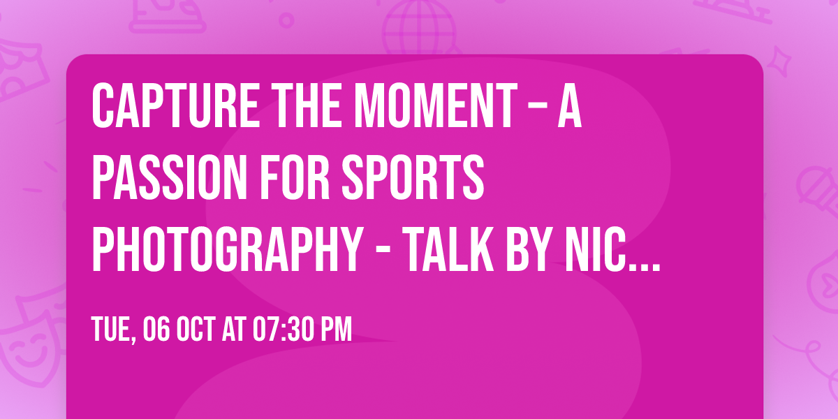 Capture the Moment \u2013 A Passion for Sports Photography - Talk by Nick Alston ARPS AWPF DPAGB BPE4*