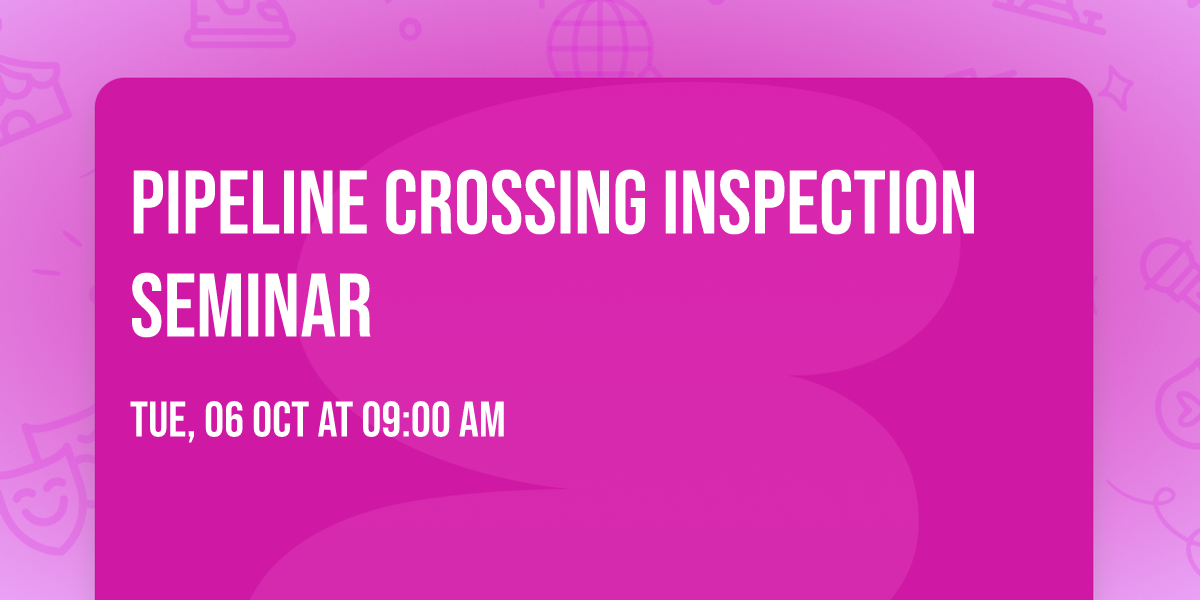 Pipeline Crossing Inspection Seminar