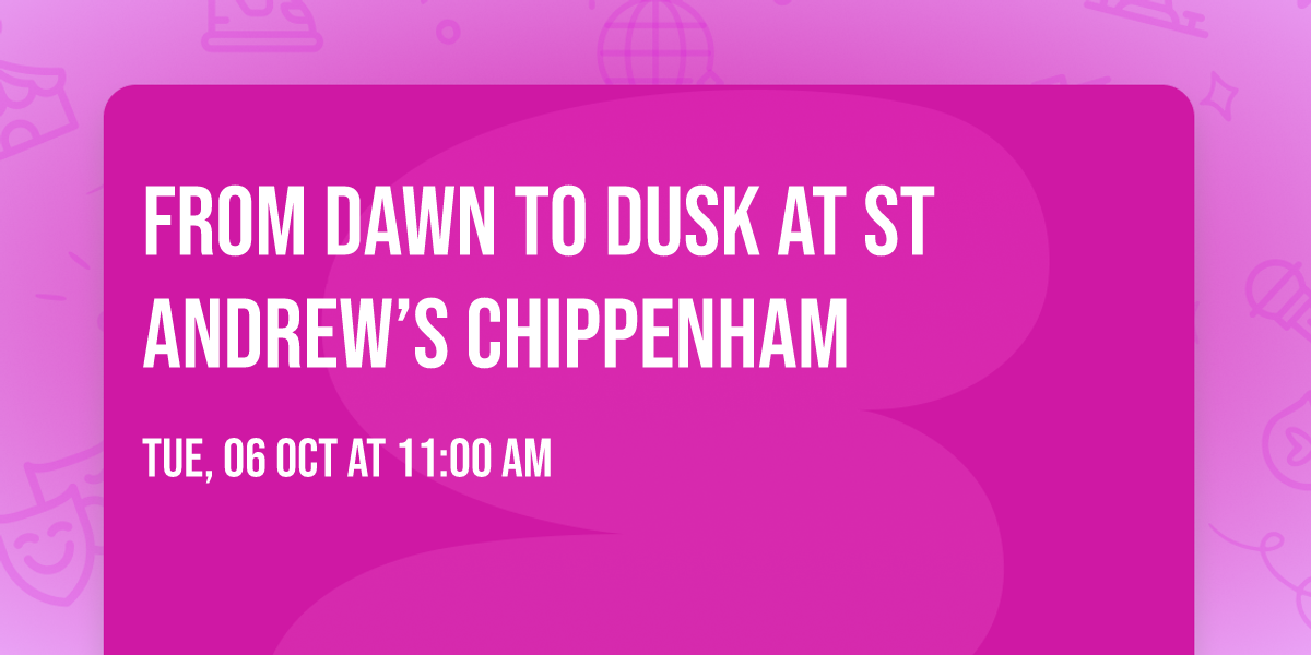 From Dawn to Dusk at St Andrew\u2019s Chippenham 