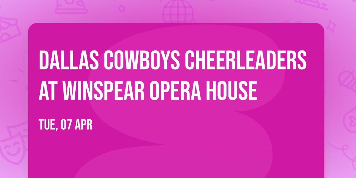 Dallas Cowboys Cheerleaders at Winspear Opera House