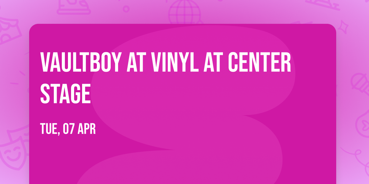 Vaultboy at Vinyl at Center Stage