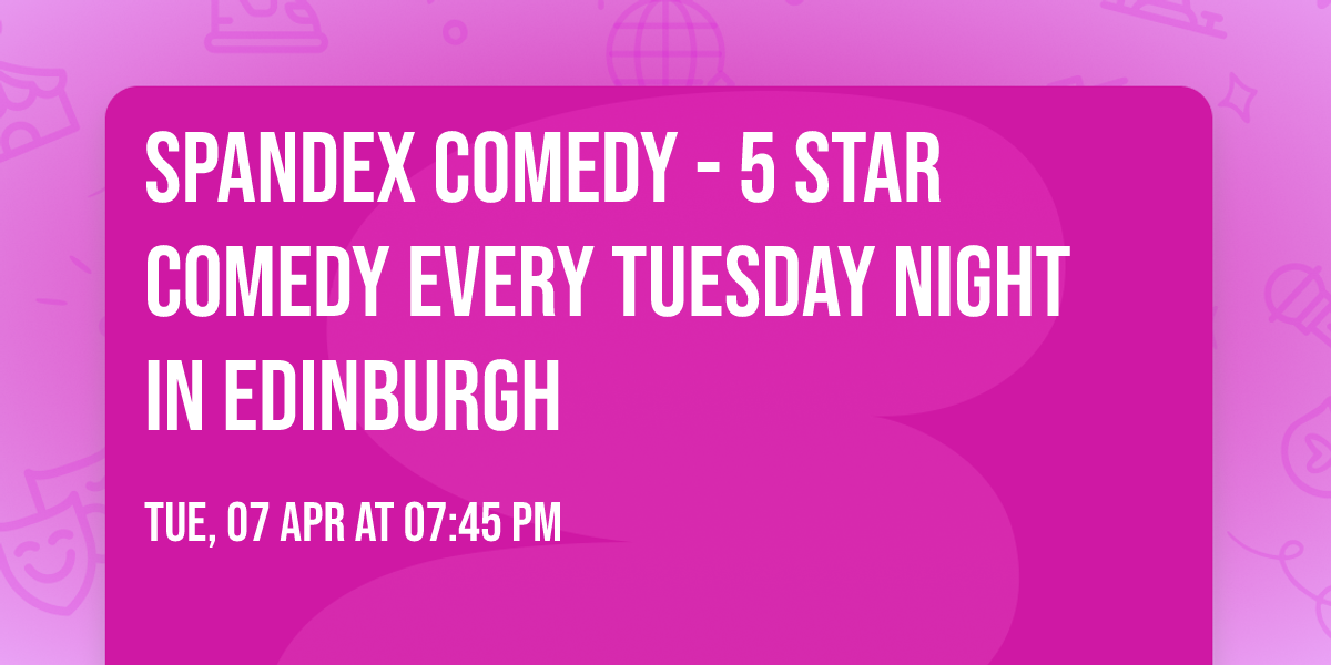 Spandex Comedy - 5 Star Comedy Every Tuesday Night In Edinburgh