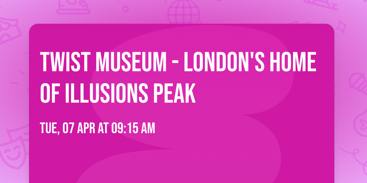 Twist Museum - London's Home of Illusions PEAK