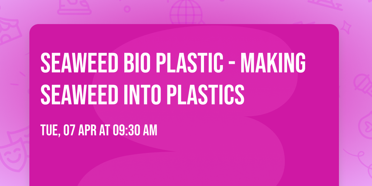 Seaweed Bio Plastic - making seaweed into plastics
