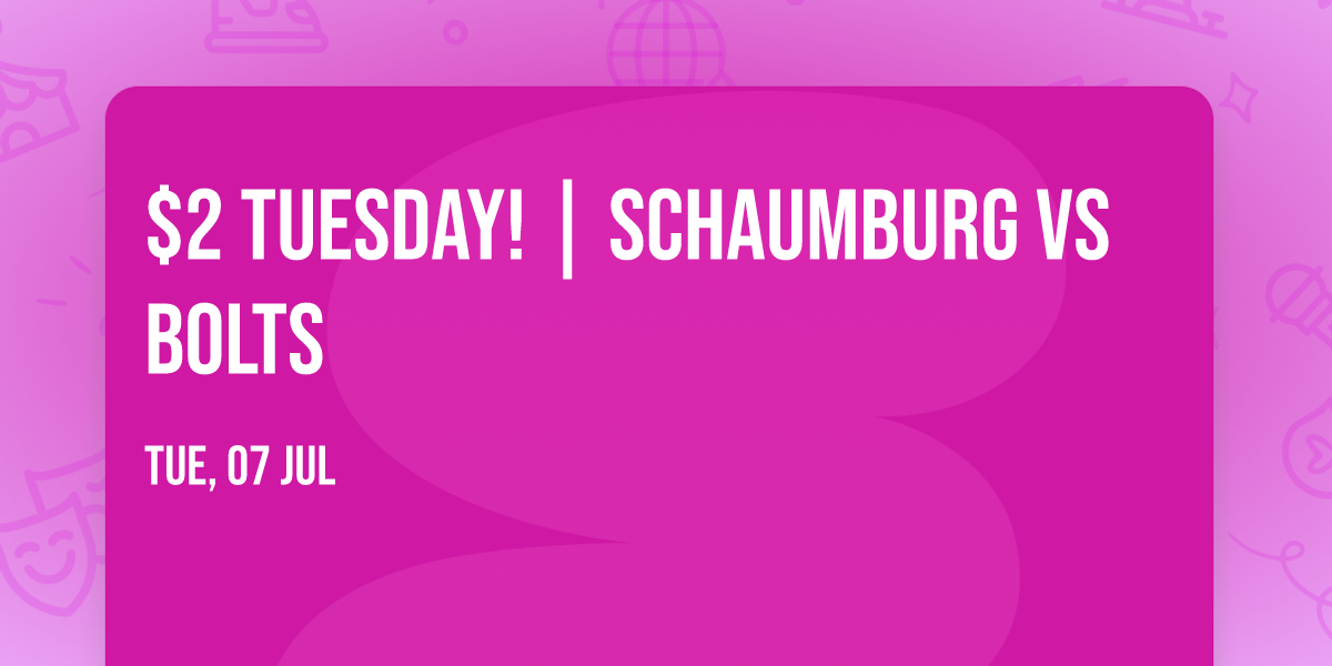$2 TUESDAY! | Schaumburg vs Bolts