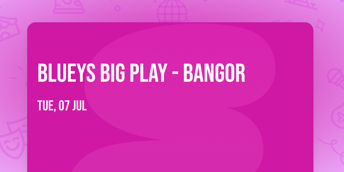 Blueys Big Play - Bangor