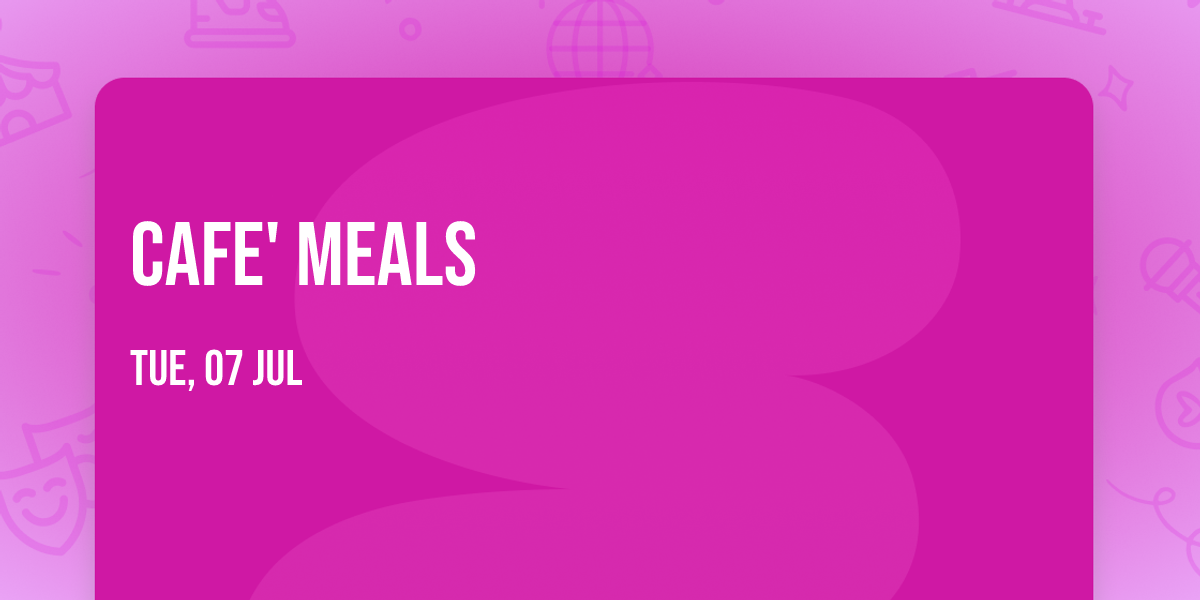 Cafe' Meals