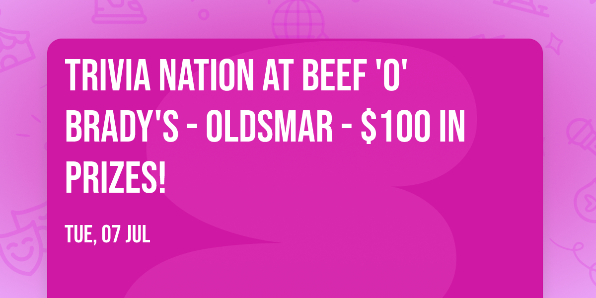 Trivia Nation at Beef 'O' Brady's - Oldsmar - $100 in prizes!