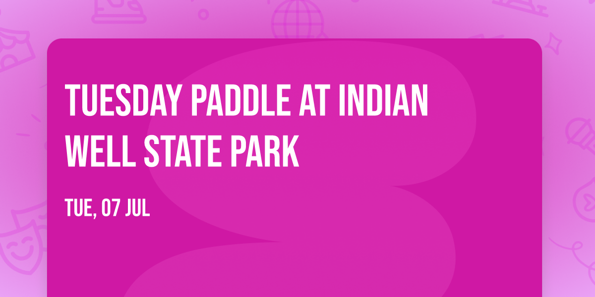 Tuesday Paddle at Indian Well State Park