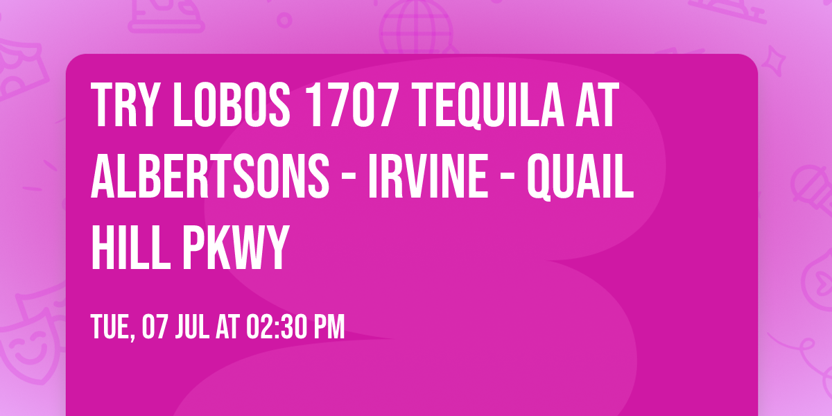 Try Lobos 1707 Tequila at Albertsons - Irvine - Quail Hill Pkwy