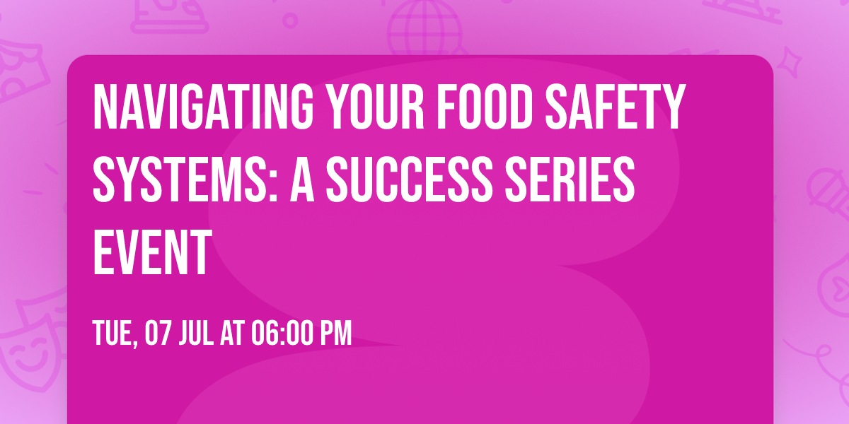 Navigating Your Food Safety Systems: A Success Series Event