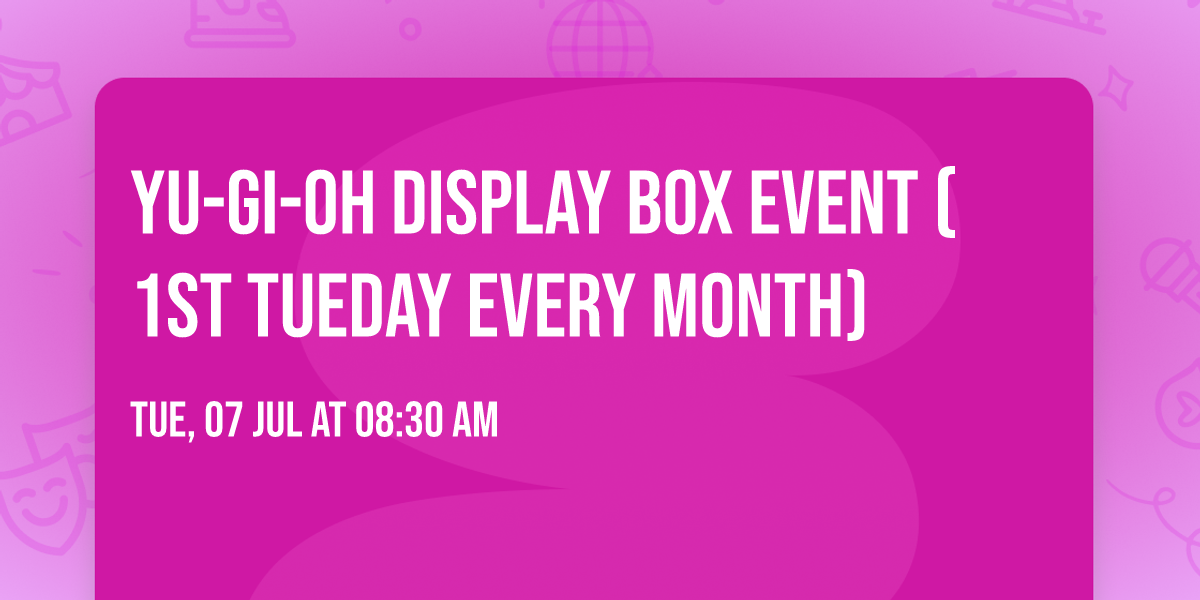 Yu-Gi-Oh Display Box Event (1st Tueday Every Month)