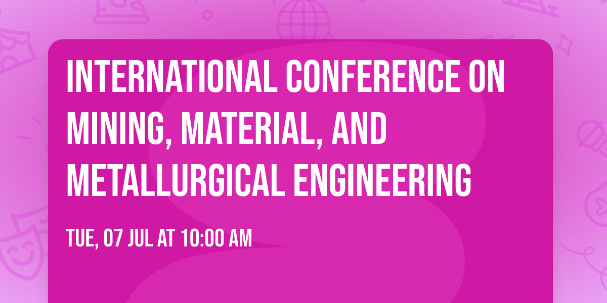 International Conference on Mining, Material, and Metallurgical Engineering