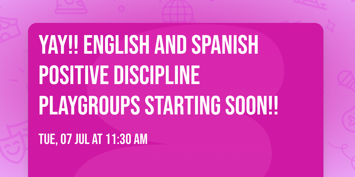 YAY!! English and Spanish Positive Discipline Playgroups starting soon!!