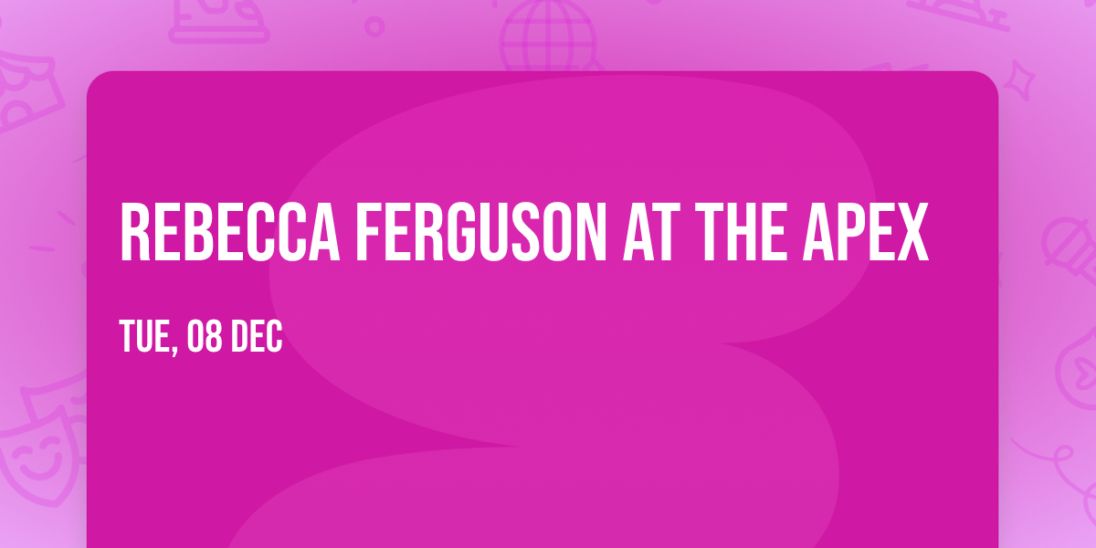 Rebecca Ferguson at The Apex
