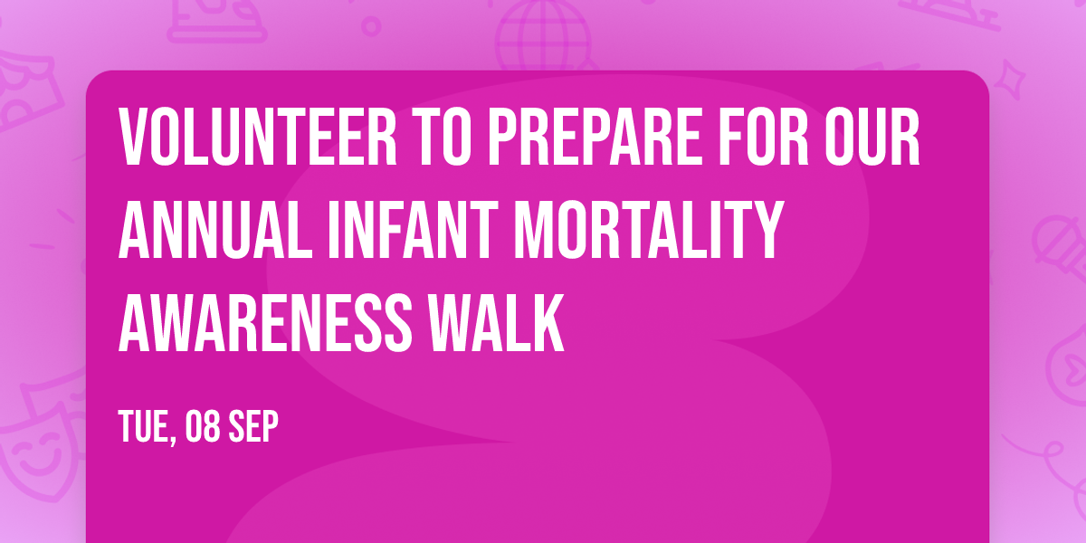 Volunteer to Prepare for our Annual Infant Mortality Awareness Walk