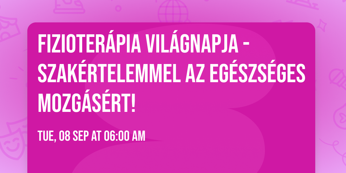 Fizioter\u00e1pia Vil\u00e1gnapja - Szak\u00e9rtelemmel az eg\u00e9szs\u00e9ges mozg\u00e1s\u00e9rt! 