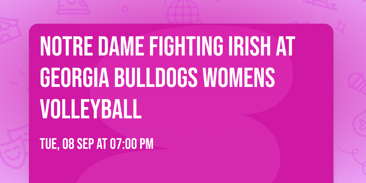 Notre Dame Fighting Irish at Georgia Bulldogs Womens Volleyball