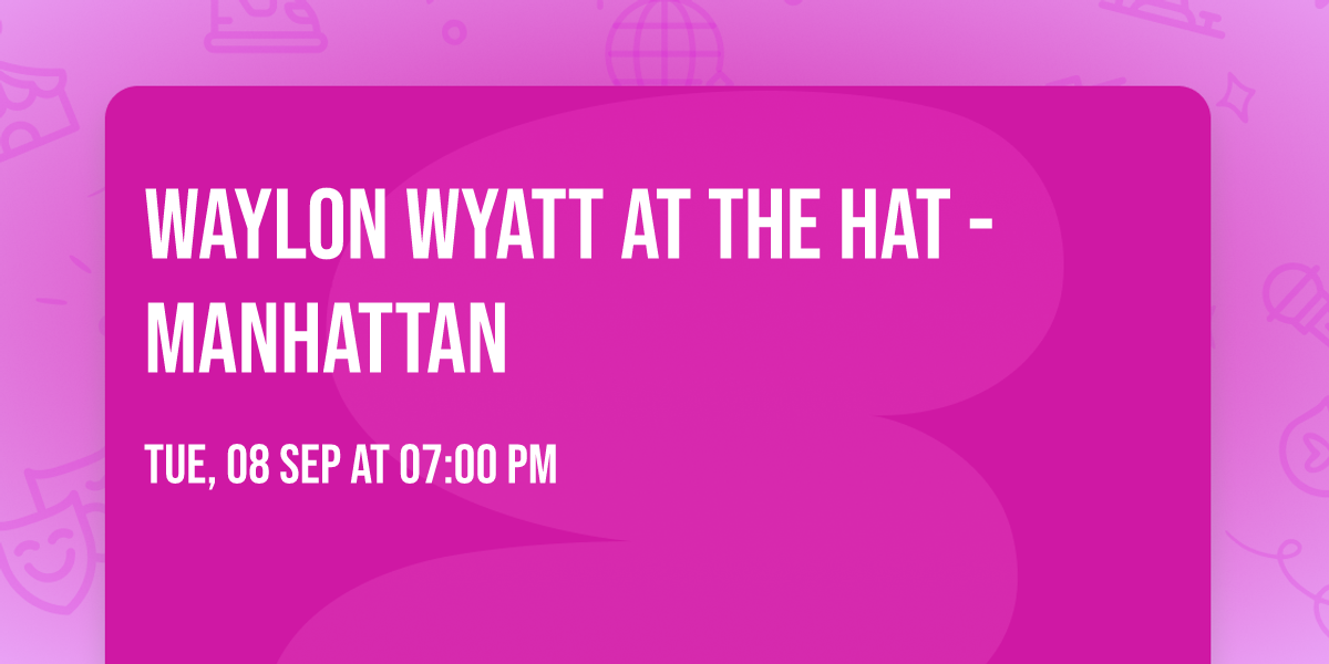 Waylon Wyatt at The Hat - Manhattan