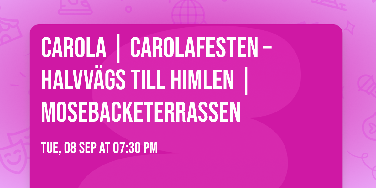 Carola | Carolafesten \u2013 Halvv\u00e4gs till himlen | Mosebacketerrassen