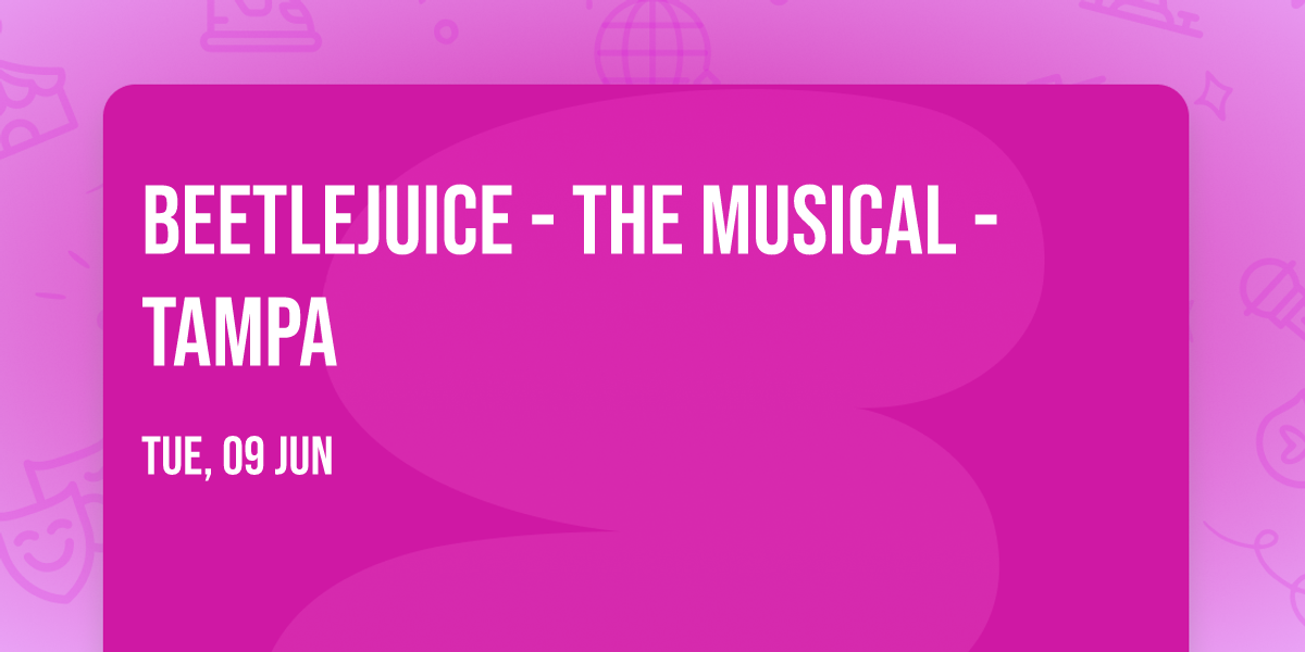 Beetlejuice - The Musical - Tampa