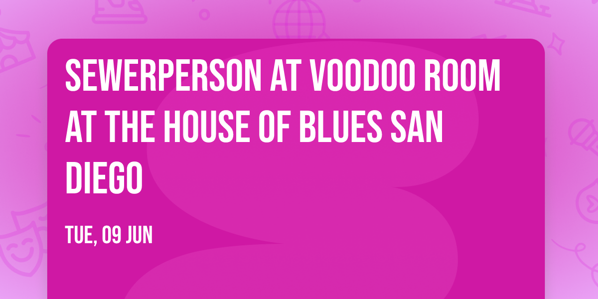 Sewerperson at Voodoo Room at the House of Blues San Diego