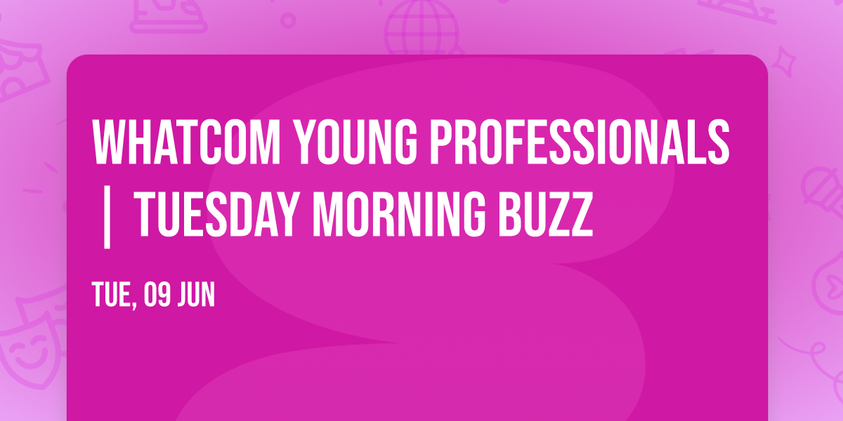 Whatcom Young Professionals | Tuesday Morning Buzz