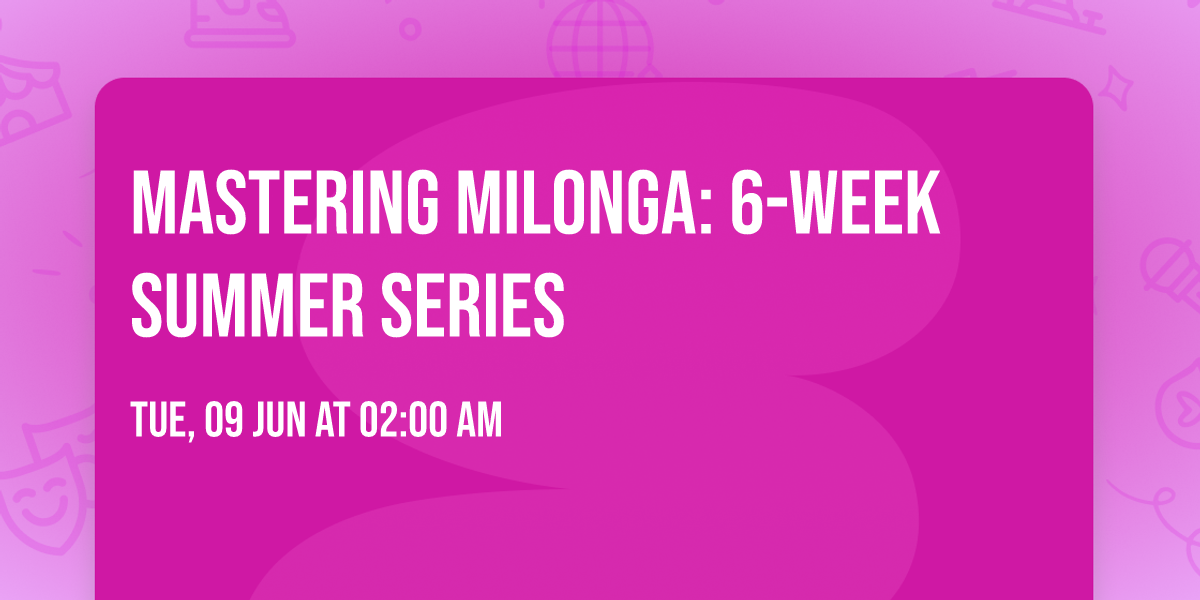 Mastering Milonga: 6-Week Summer Series