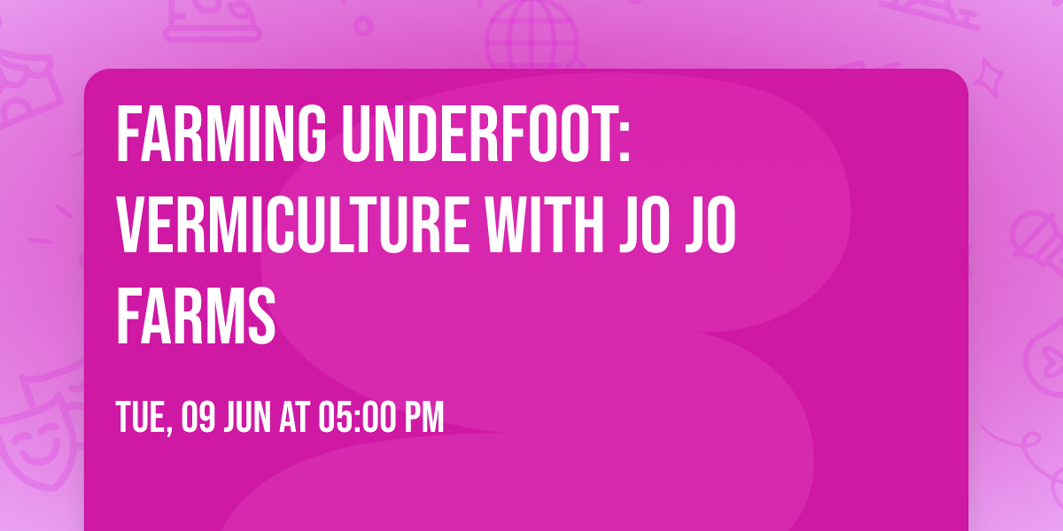 Farming Underfoot: Vermiculture with Jo Jo Farms