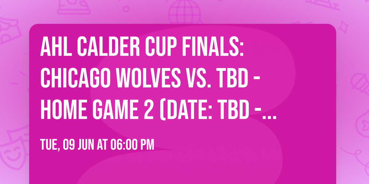 AHL Calder Cup Finals: Chicago Wolves vs. TBD - Home Game 2 (Date: TBD - If Necessary)