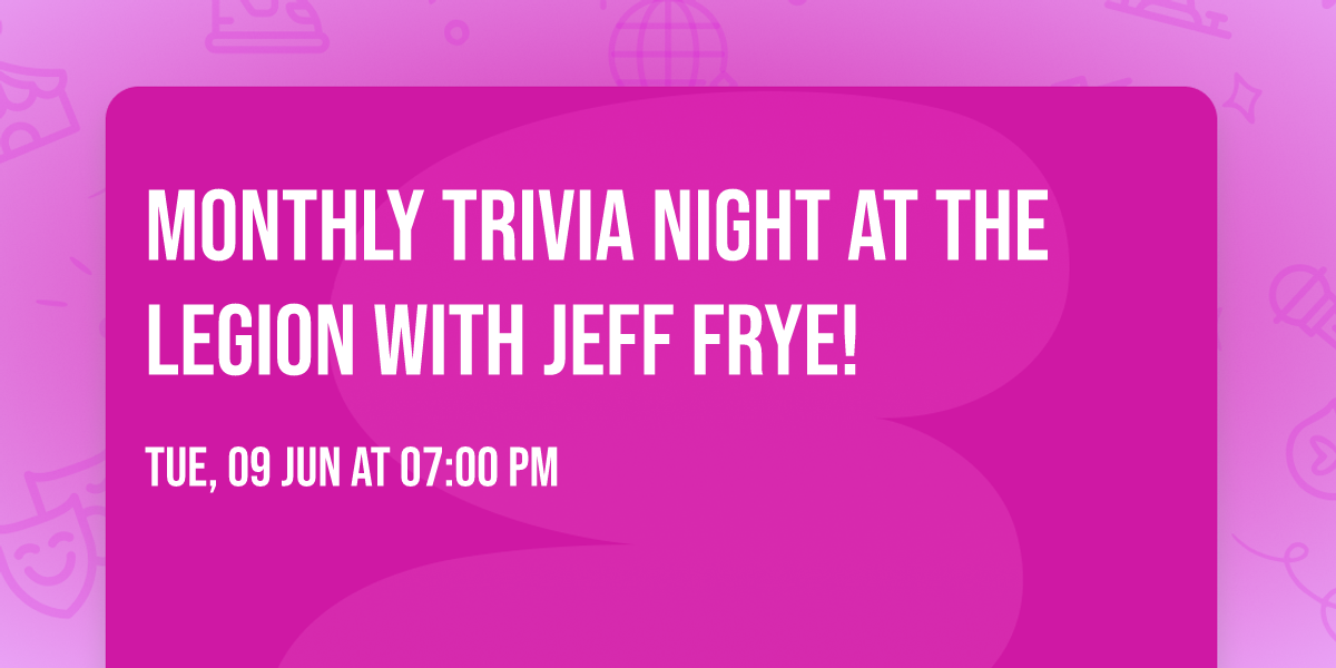\ud83e\udde0 Monthly Trivia Night at the Legion with Jeff Frye!