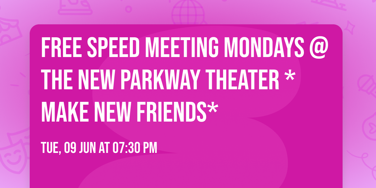 Free SPEED MEETING MONDAYS @ The New Parkway Theater *Make New Friends*