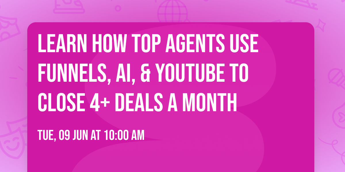 Learn How Top Agents Use Funnels, AI, & YouTube to Close 4+ Deals a Month