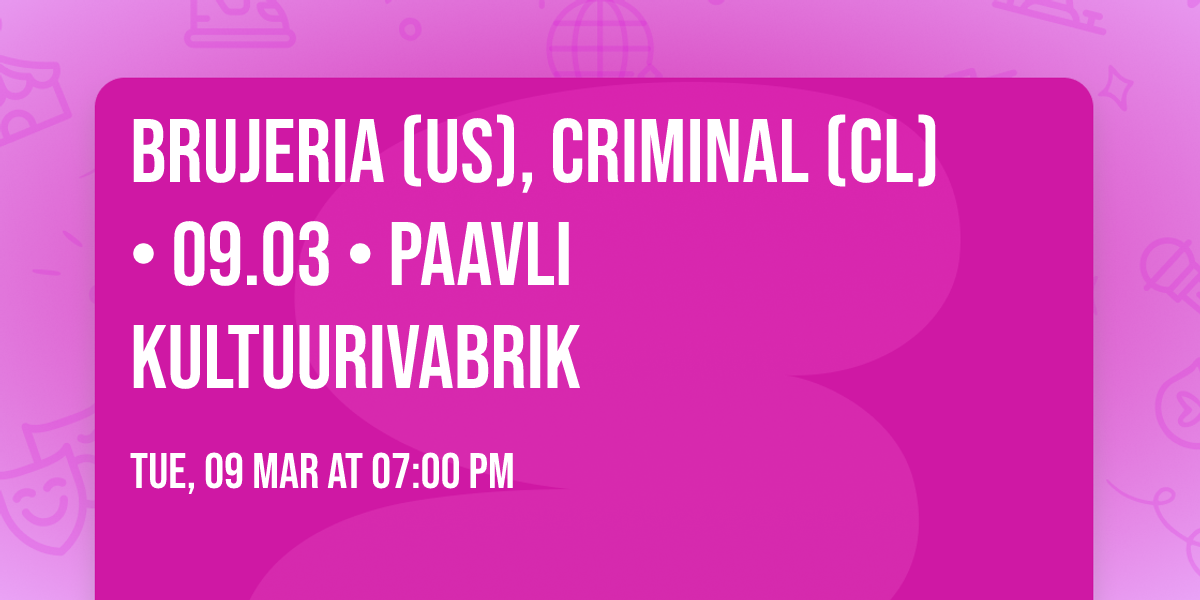 Brujeria (US), Criminal (CL) \u2022 09.03 \u2022 Paavli Kultuurivabrik