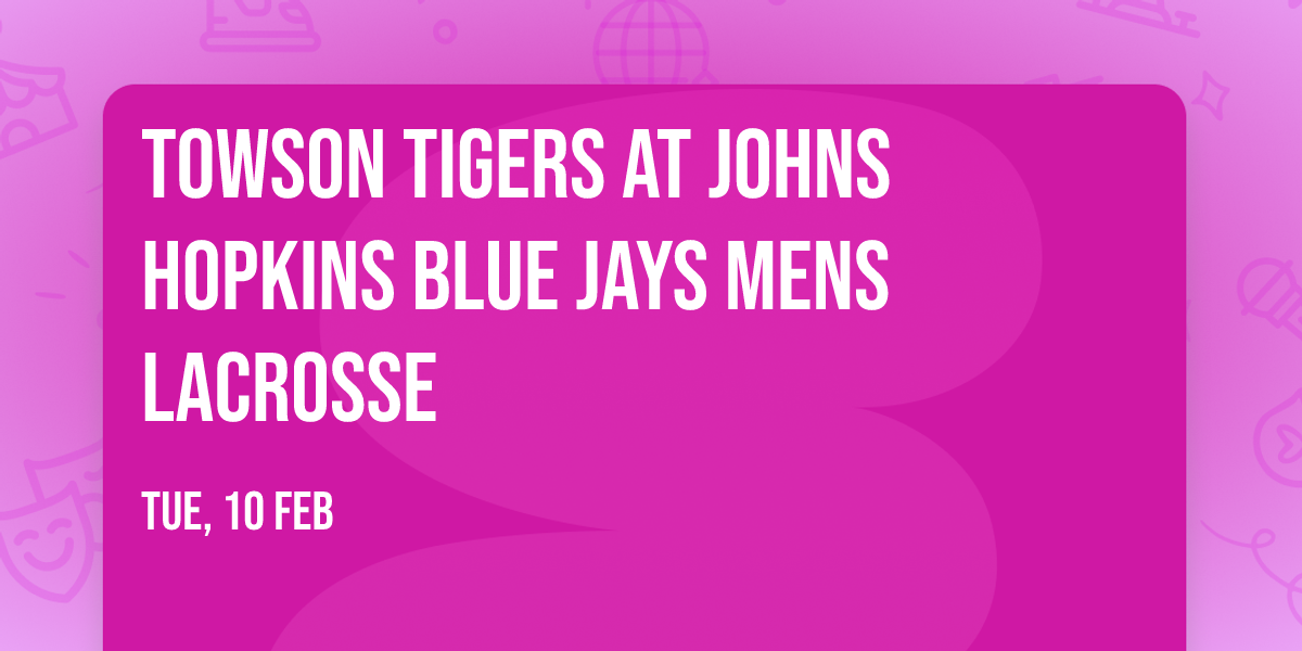 Towson Tigers at Johns Hopkins Blue Jays Mens Lacrosse