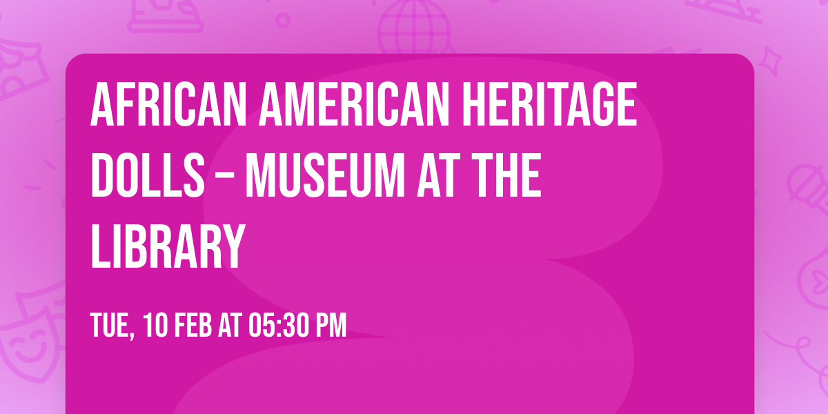 African American Heritage Dolls \u2013 Museum at the Library