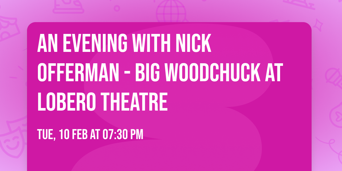 An Evening with Nick Offerman - Big Woodchuck at Lobero Theatre