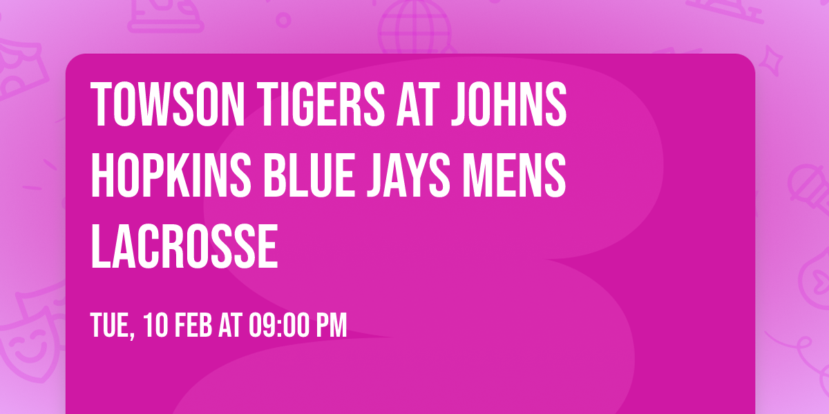 Towson Tigers at Johns Hopkins Blue Jays Mens Lacrosse