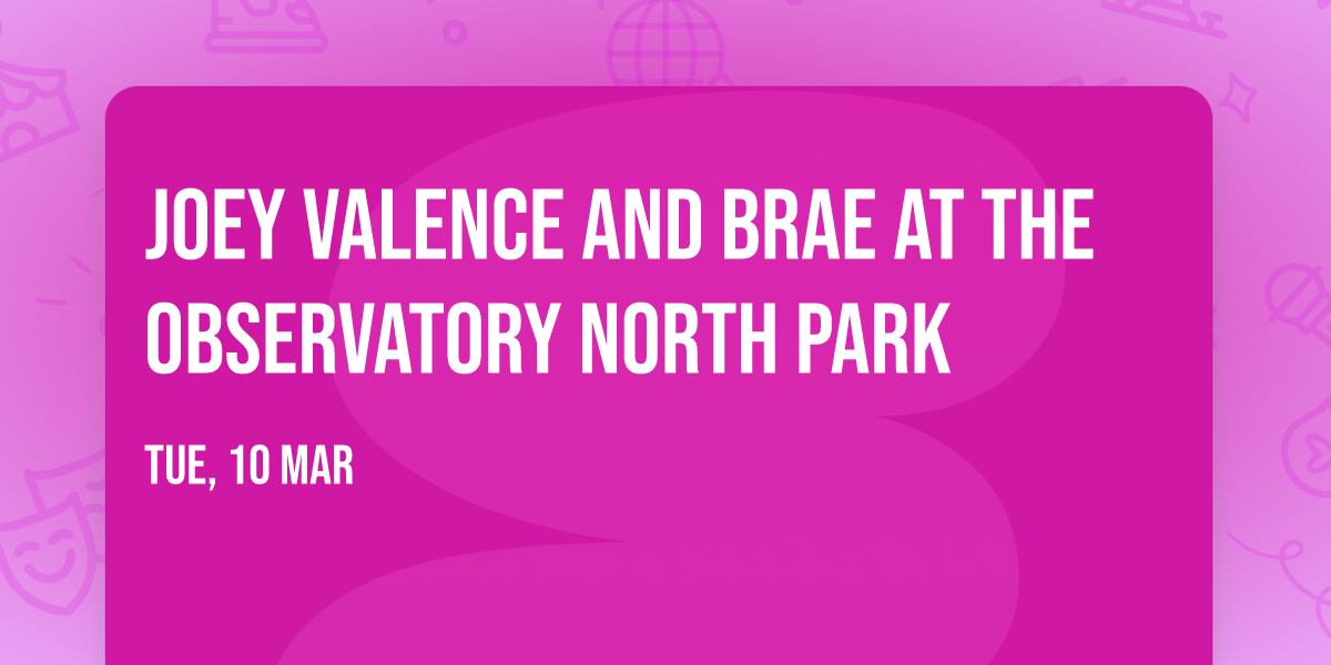 Joey Valence and Brae at The Observatory North Park